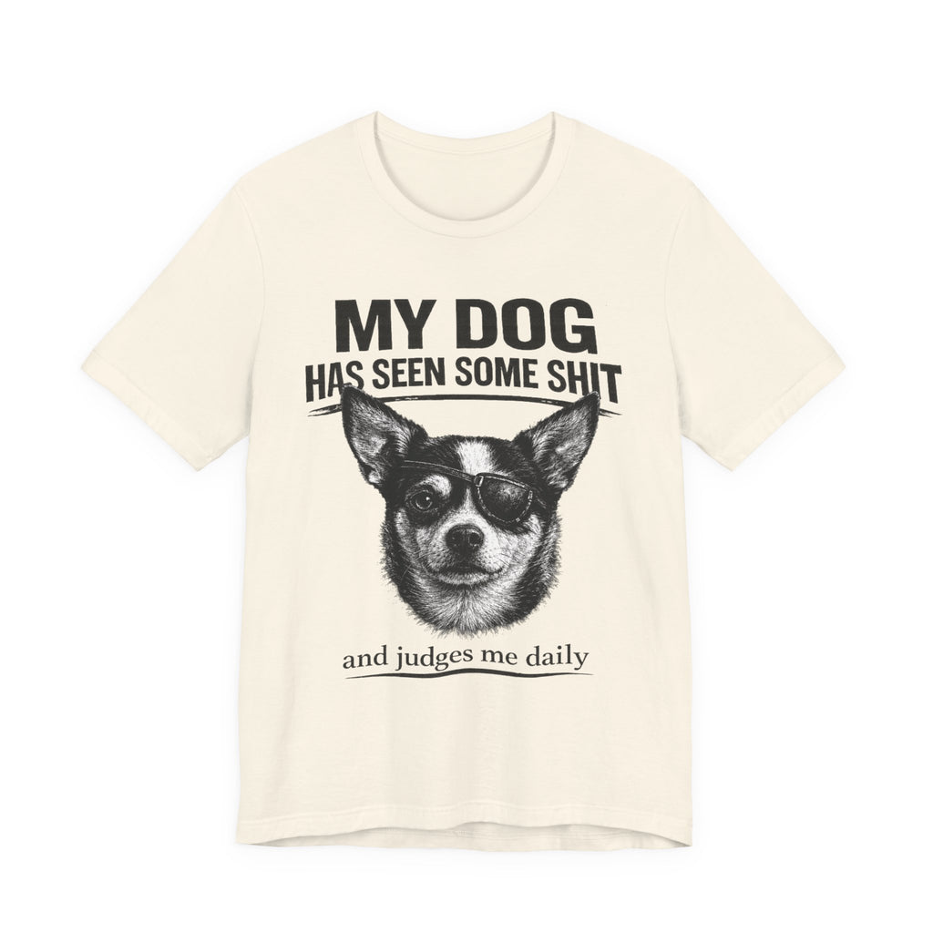 Chihuahua Dog Lover Tee — "My Dog Has Seen Some Shit" Graphic T-Shirt