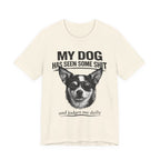 Chihuahua Dog Lover Tee — "My Dog Has Seen Some Shit" Graphic T-Shirt