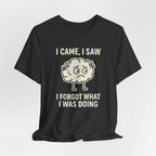 Funny Brain T-Shirt — "I Came, I Saw, I Forgot What I Was Doing" Graphic Tee