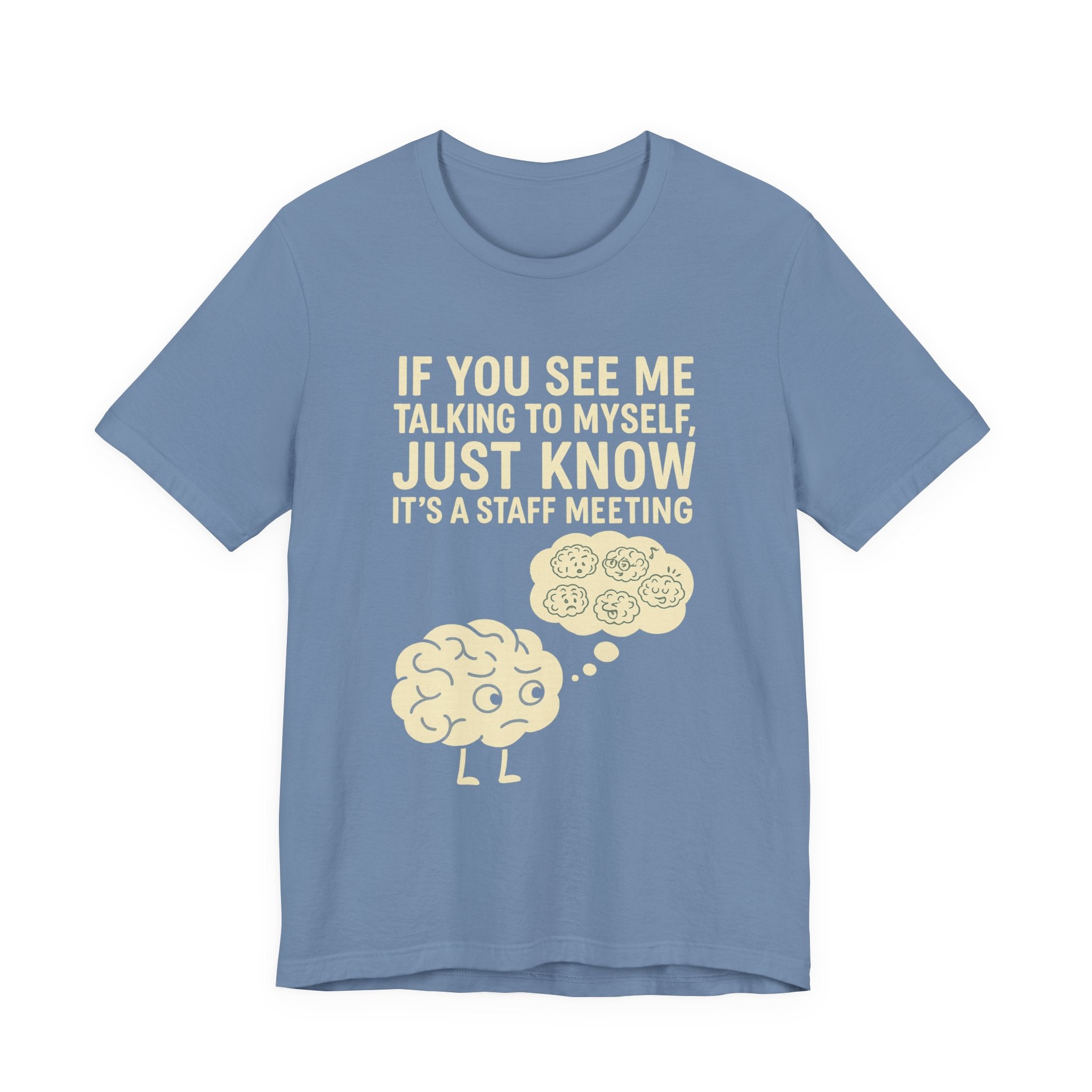 “If You See Me Talking to Myself, Just Know It’s a Staff Meeting” Tee