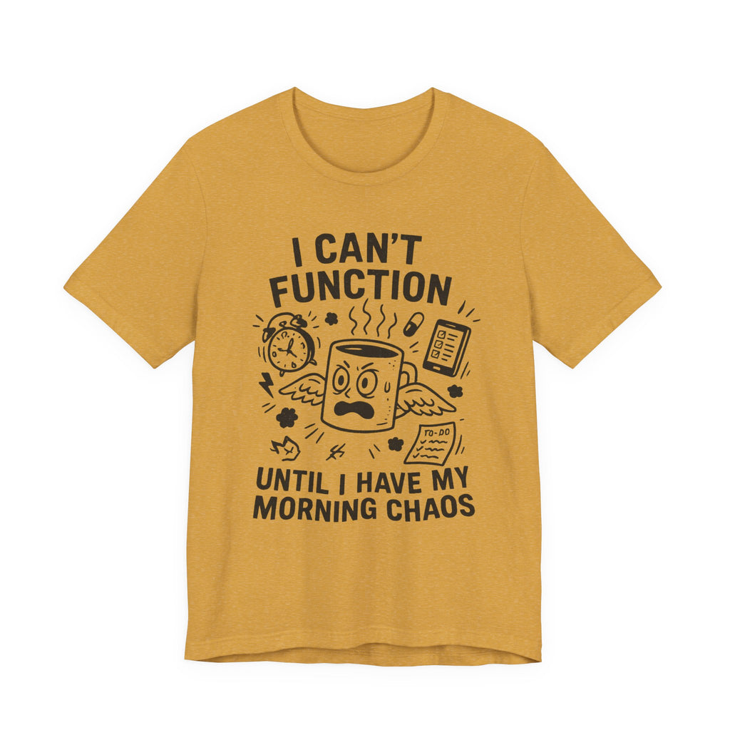 “I Can’t Function Until I Have My Morning Chaos” Tee