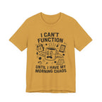 “I Can’t Function Until I Have My Morning Chaos” Tee