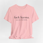 Graphic Tee — “fuck karma. pass me the bricks.” Minimalist Statement T-Shirt