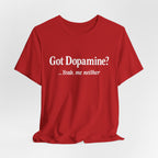 Got Dopamine? Tee — Funny Mental Health Awareness T‑Shirt