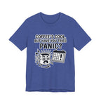 Coffee's Cool But Have You Tried Panic? T‑Shirt