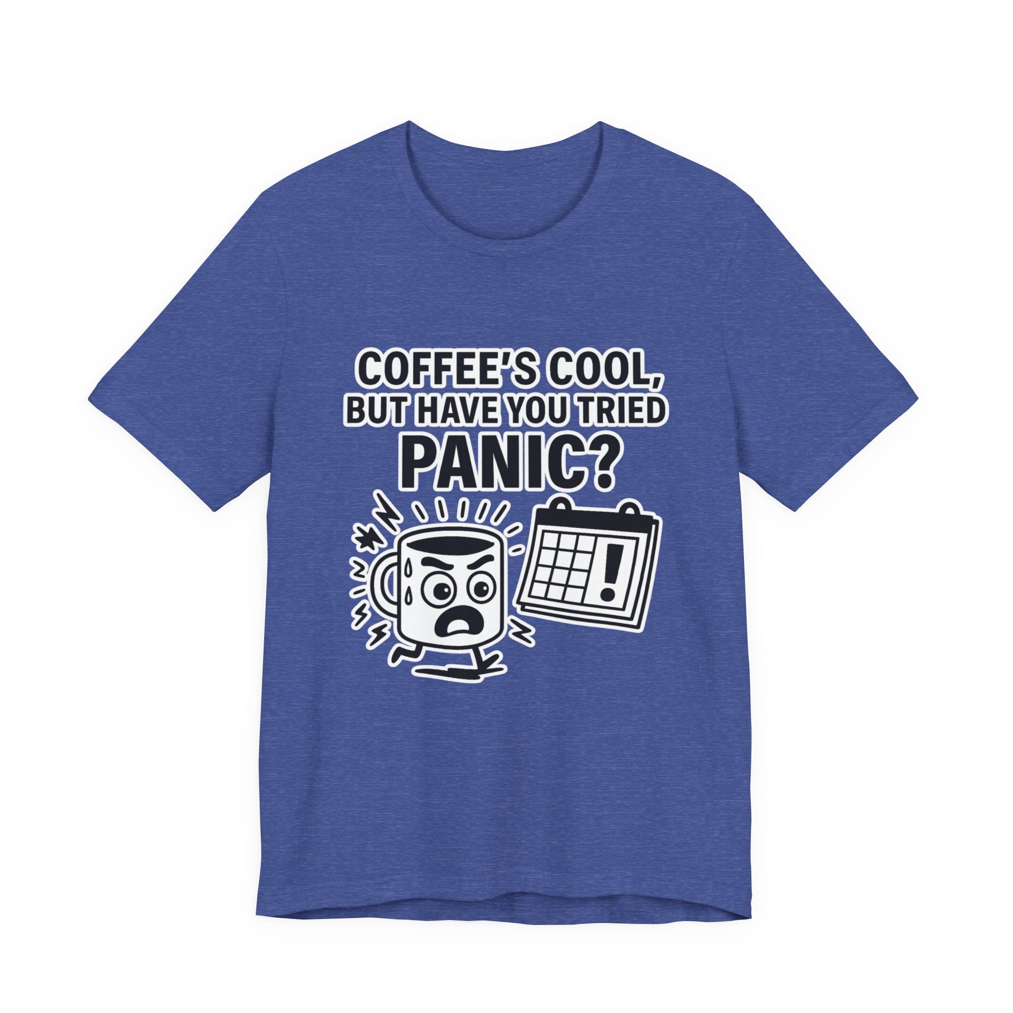 Coffee's Cool But Have You Tried Panic? T‑Shirt