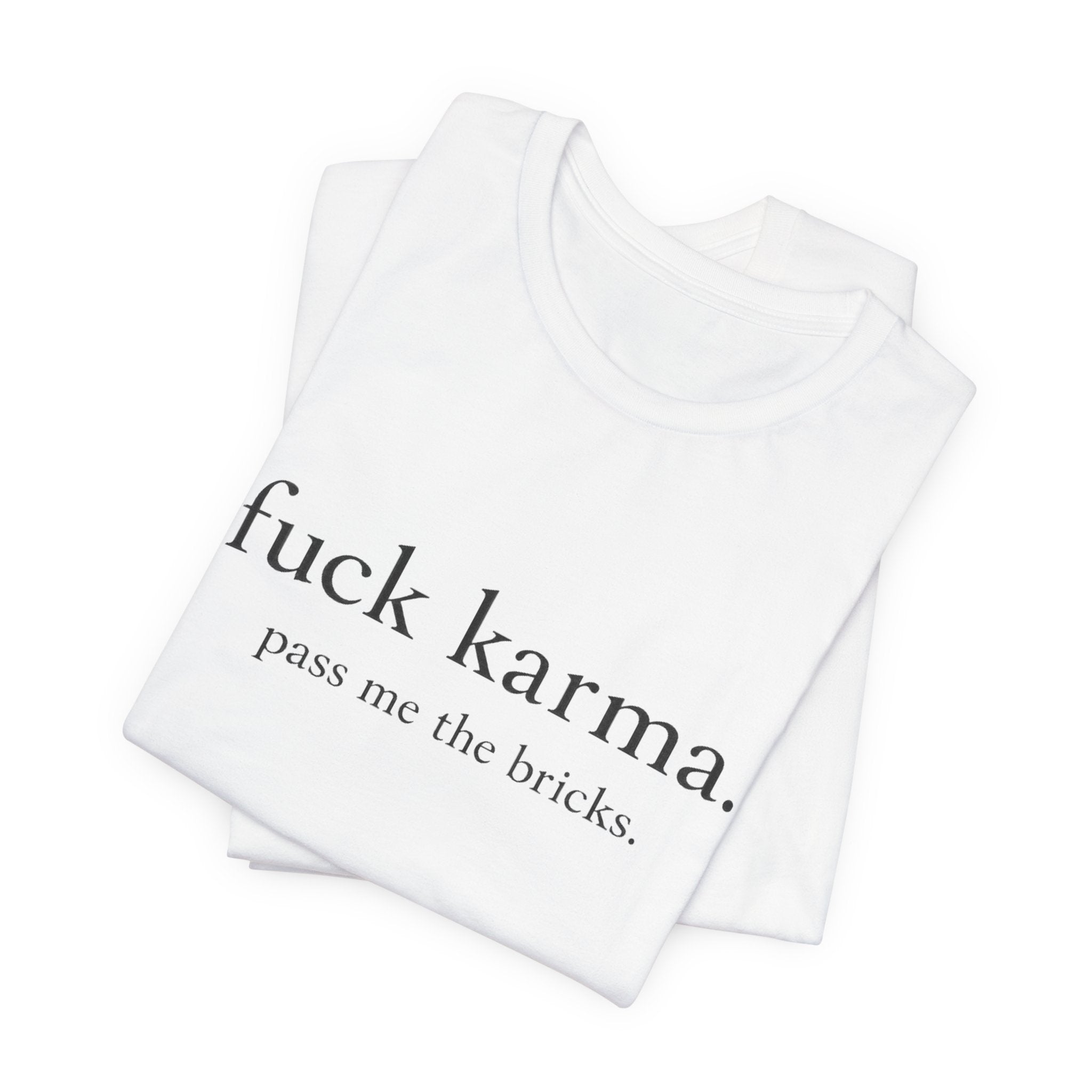 Graphic Tee — “fuck karma. pass me the bricks.” Minimalist Statement T-Shirt