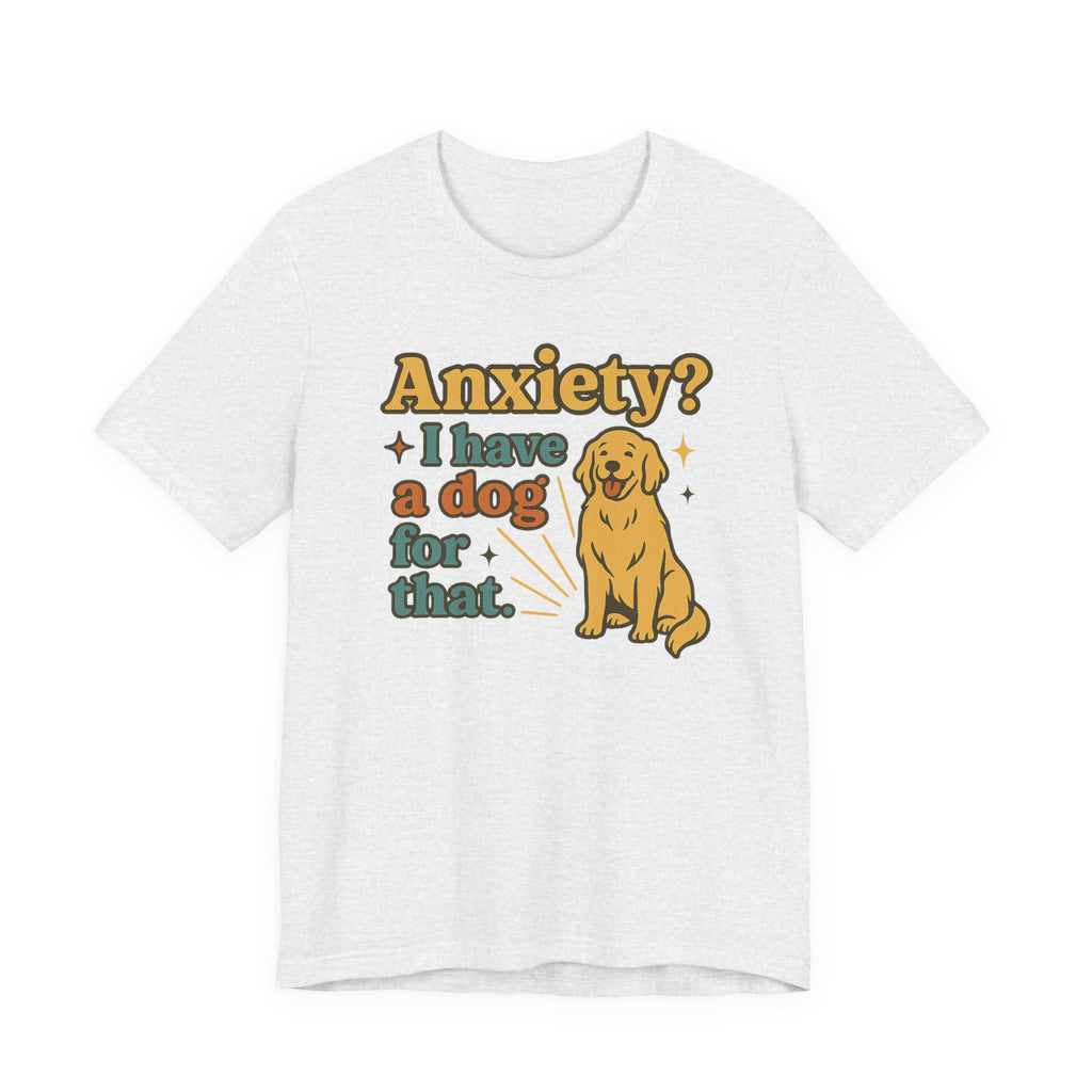 Anxiety? I Have a Dog for That T-Shirt — Cute Golden Retriever Pet Lover Tee