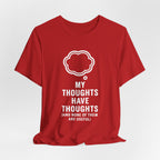 Funny Graphic Tee — "My Thoughts Have Thoughts (And None Of Them Are Useful)"