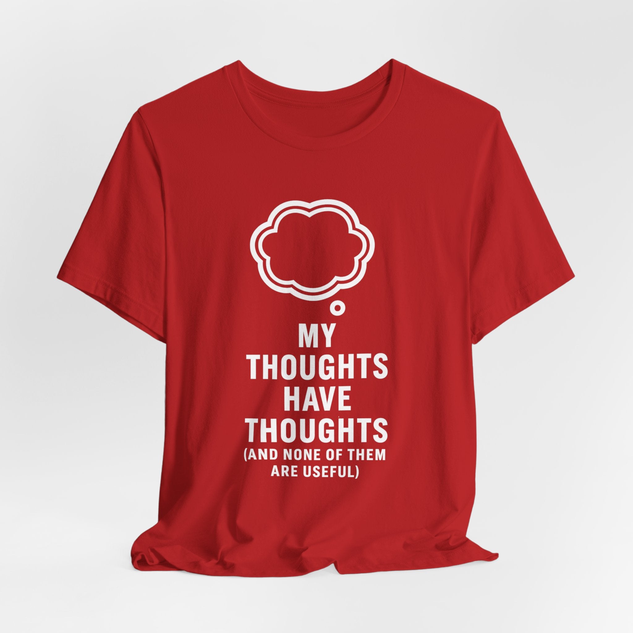 Funny Graphic Tee — "My Thoughts Have Thoughts (And None Of Them Are Useful)"