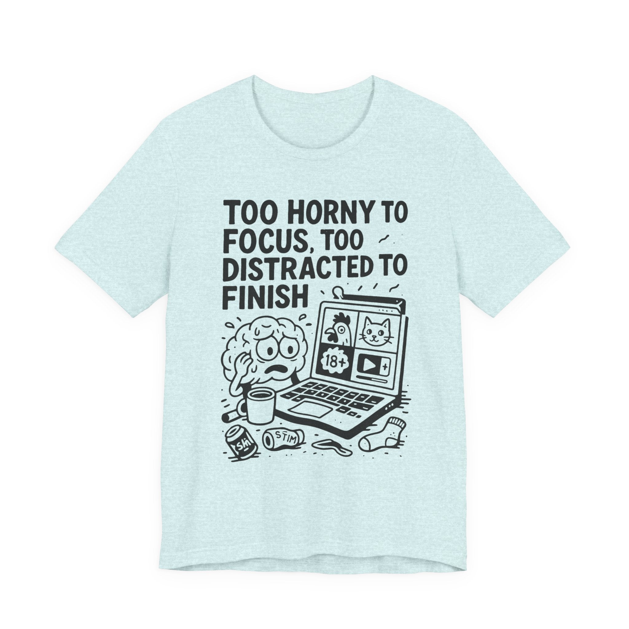 “Too Horny to Focus, Too Distracted to Finish” ADHD Tee