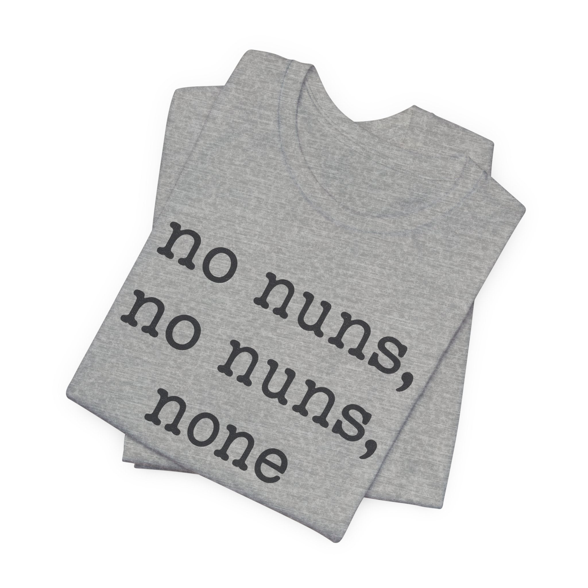 No Nuns Tee — Minimalist Statement Graphic T‑Shirt