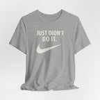 Graphic Tee — "Just Didn't Do It." Swoosh Parody Shirt