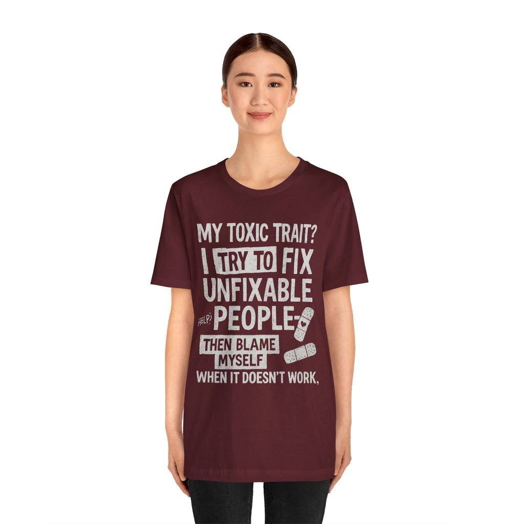 T-Shirt — “My Toxic Trait? I Try to Fix Unfixable People” Funny Mental Health Tee
