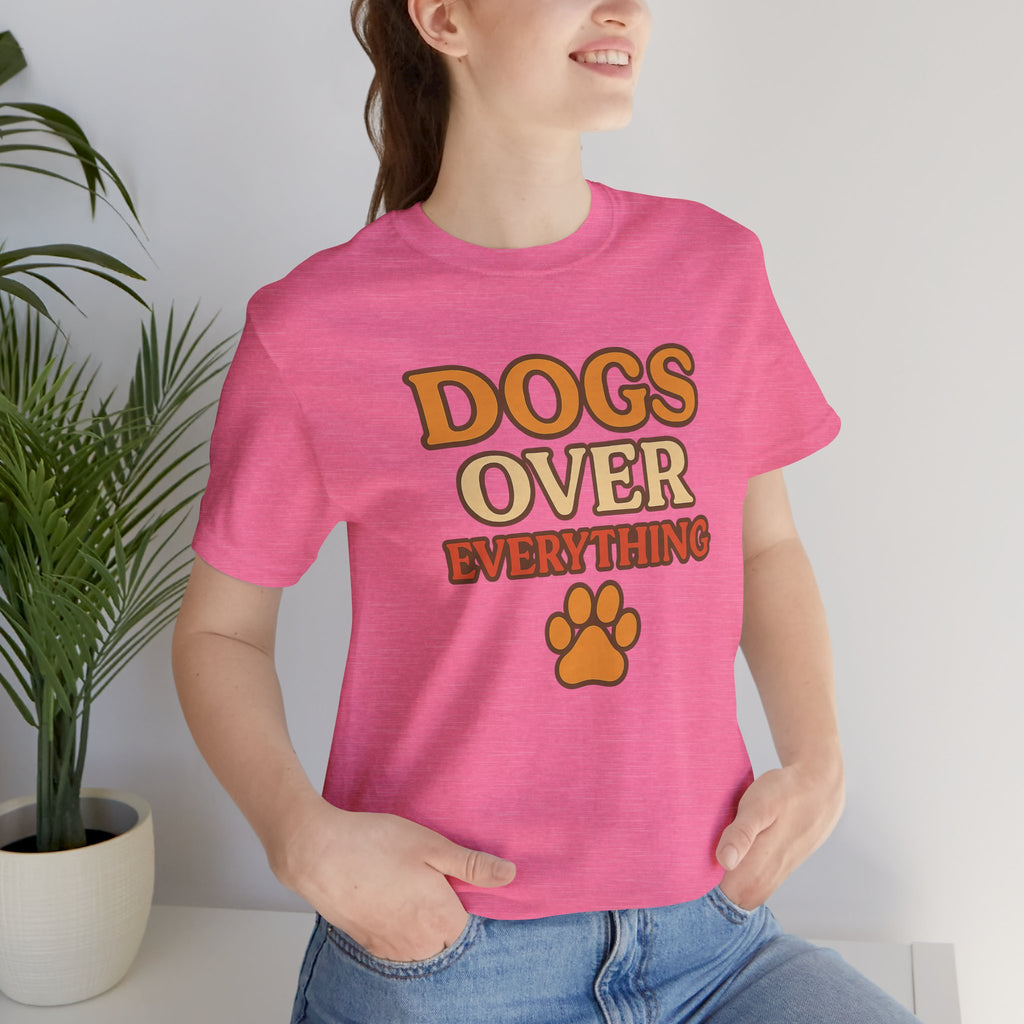 "Dogs Over Everything" – Dog Lover Tee
