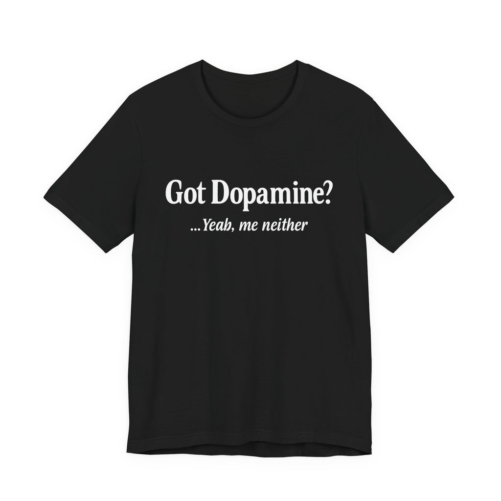 Got Dopamine? Tee — Funny Mental Health Awareness T‑Shirt
