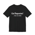 Got Dopamine? Tee — Funny Mental Health Awareness T‑Shirt
