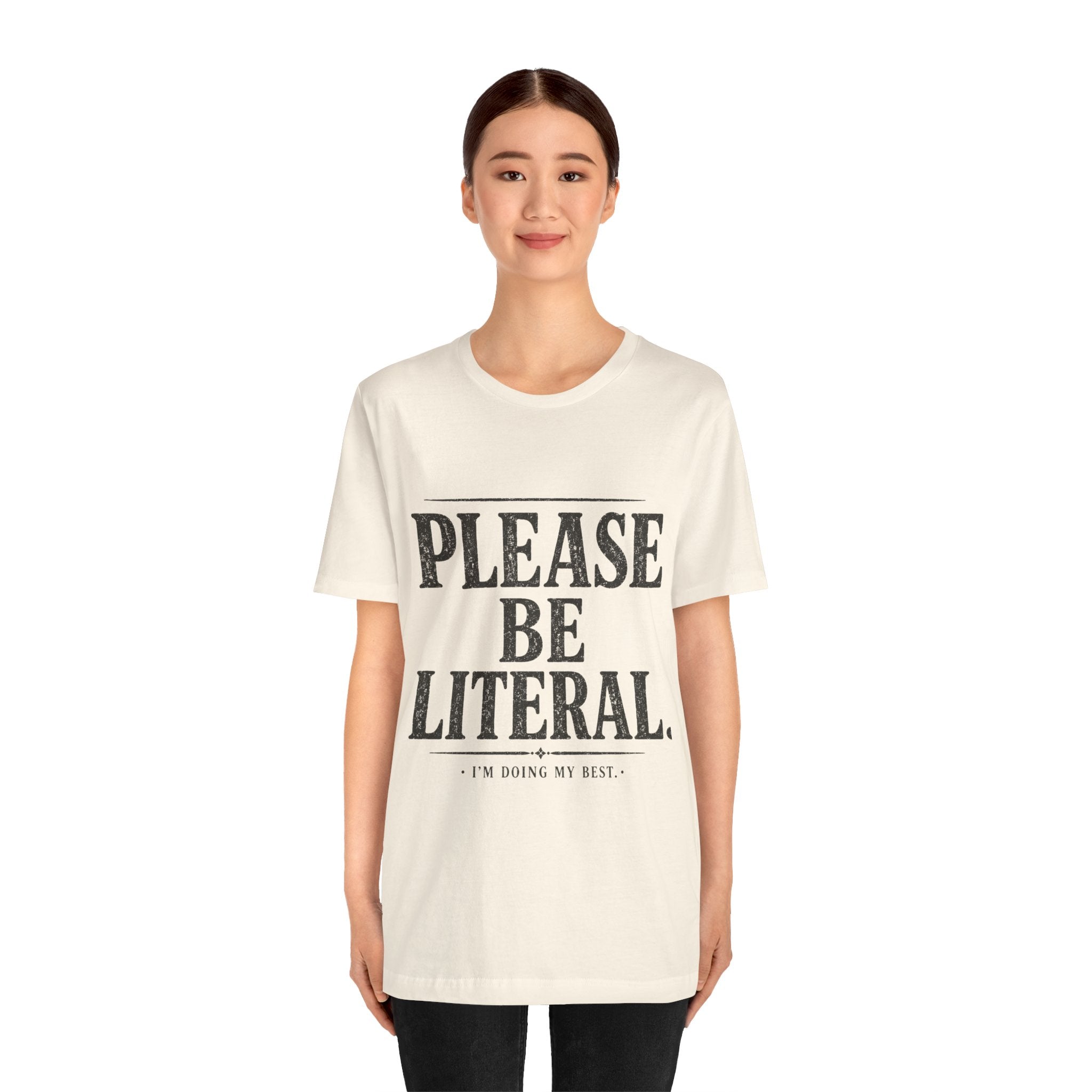 Please Be Literal Tee — Funny Literalism Graphic T-Shirt ("I’m Doing My Best")