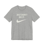 Graphic Tee — "Just Didn't Do It." Swoosh Parody Shirt