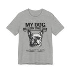 French Bulldog T-Shirt — “My Dog Has Seen Some Shit and Judges Me Daily” Graphic Tee