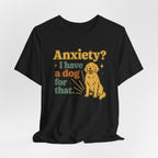 Anxiety? I Have a Dog for That T-Shirt — Cute Golden Retriever Pet Lover Tee