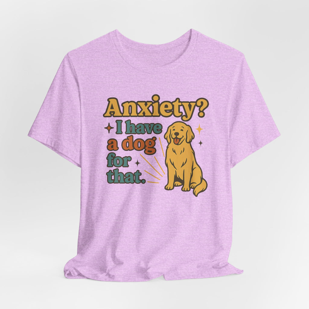 Anxiety? I Have a Dog for That T-Shirt — Cute Golden Retriever Pet Lover Tee