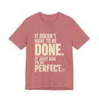 It Doesn't Have to Be Done Tee — Funny Perfectionist Graphic T-Shirt