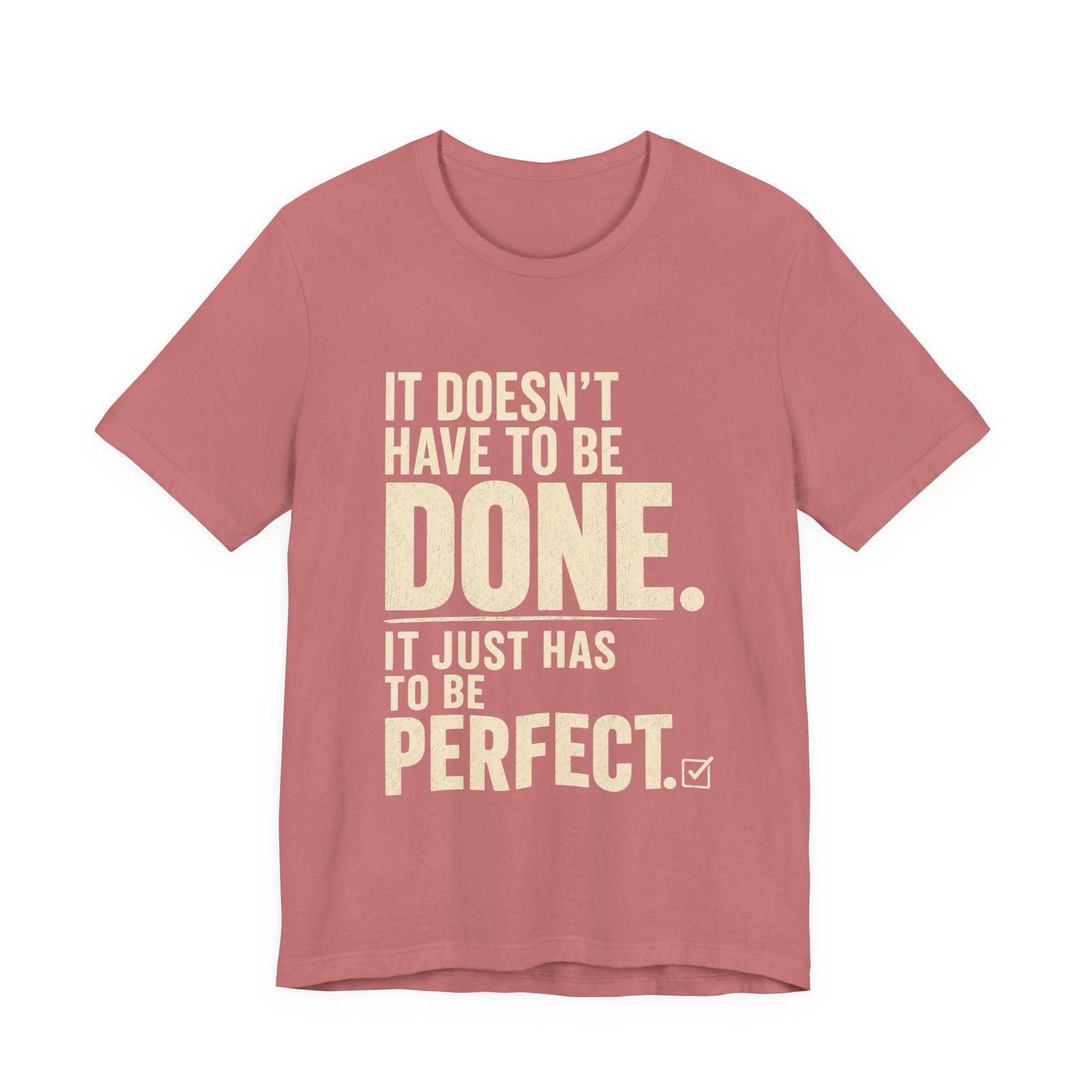 It Doesn't Have to Be Done Tee — Funny Perfectionist Graphic T-Shirt