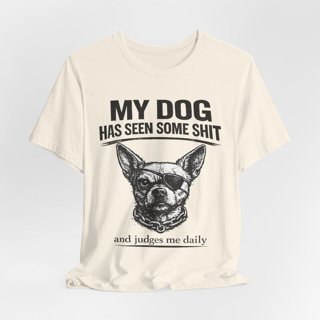 Funny Dog T-Shirt "My Dog Has Seen Some Shit" – Chihuahua Graphic Tee