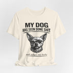 Funny Dog T-Shirt "My Dog Has Seen Some Shit" – Chihuahua Graphic Tee
