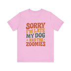 "Sorry I’m Late, My Dog Had the Zoomies" – Dog Lover Chaos Justified Tee