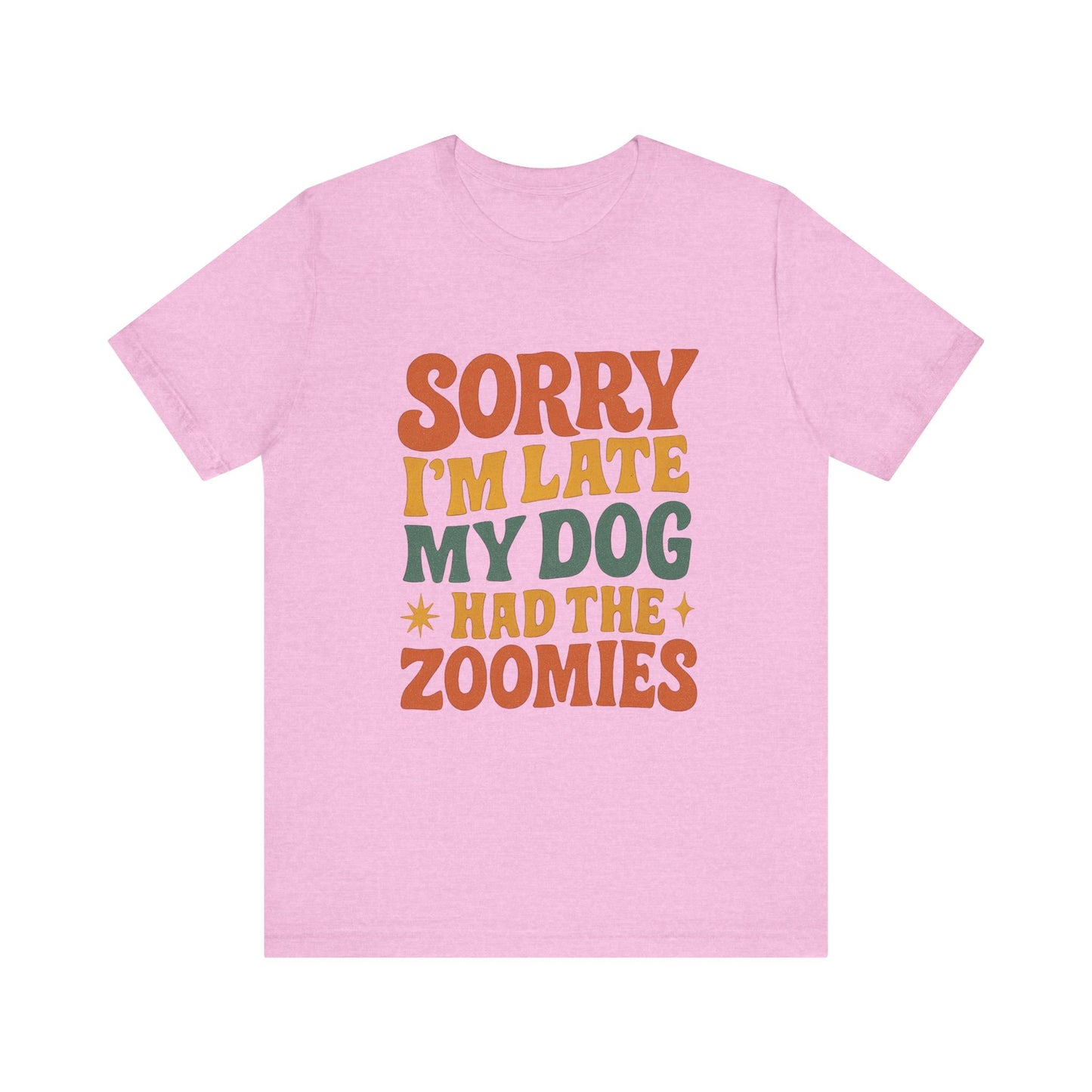 "Sorry I’m Late, My Dog Had the Zoomies" – Dog Lover Chaos Justified Tee