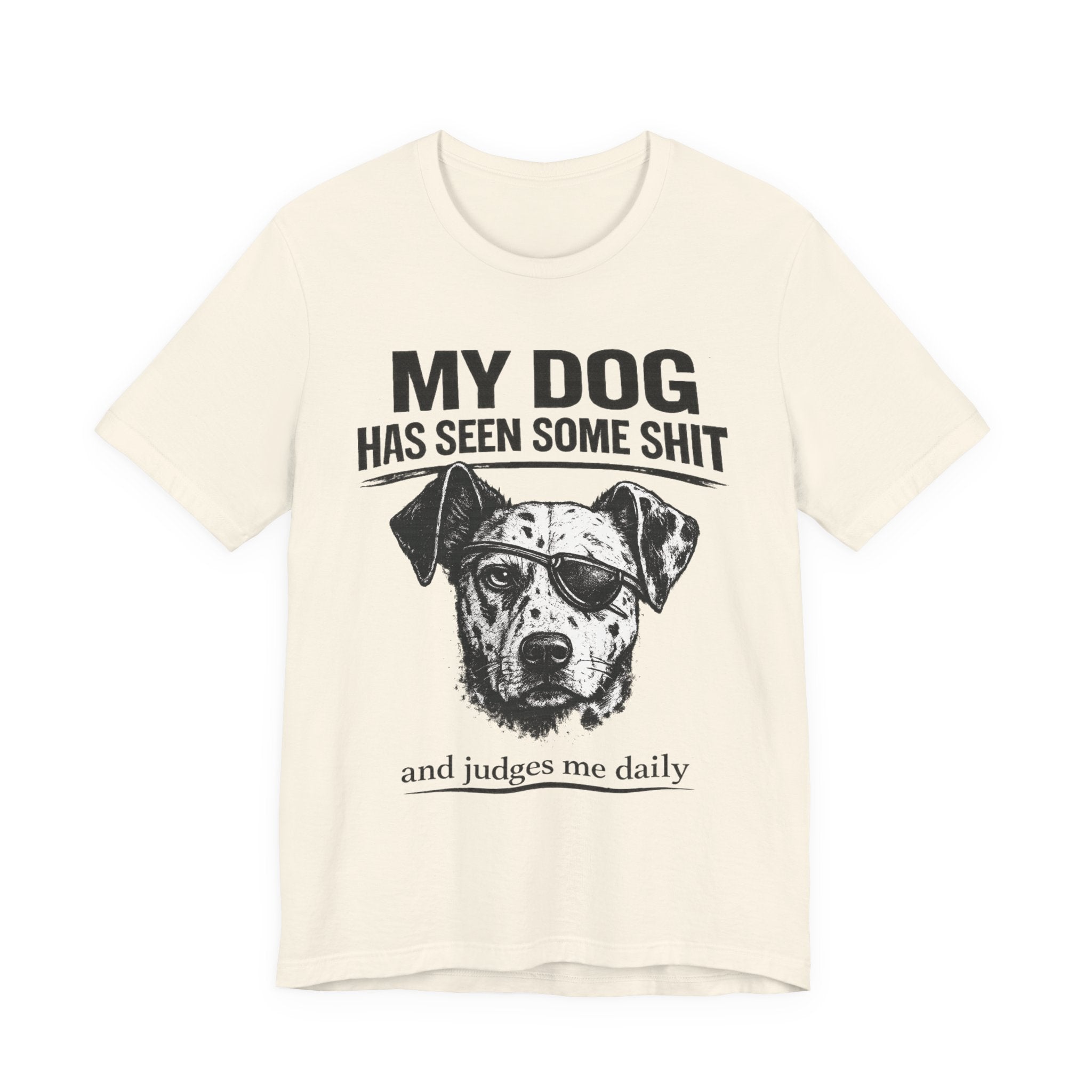 My Dog Has Seen Some Shit T-Shirt — Funny Dog Lover Tee