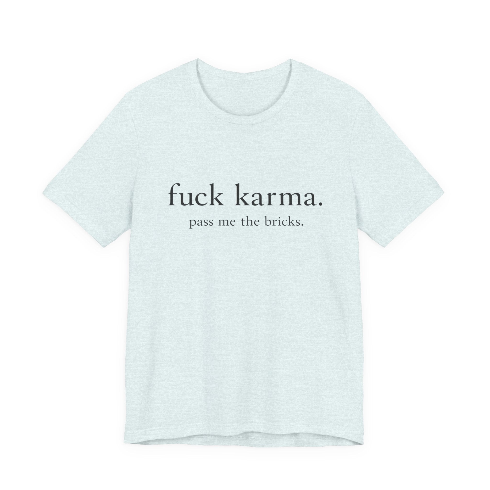 Graphic Tee — “fuck karma. pass me the bricks.” Minimalist Statement T-Shirt