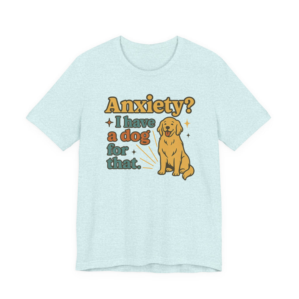 Anxiety? I Have a Dog for That T-Shirt — Cute Golden Retriever Pet Lover Tee