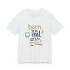 Born to Be Real Tee — Graphic T‑Shirt