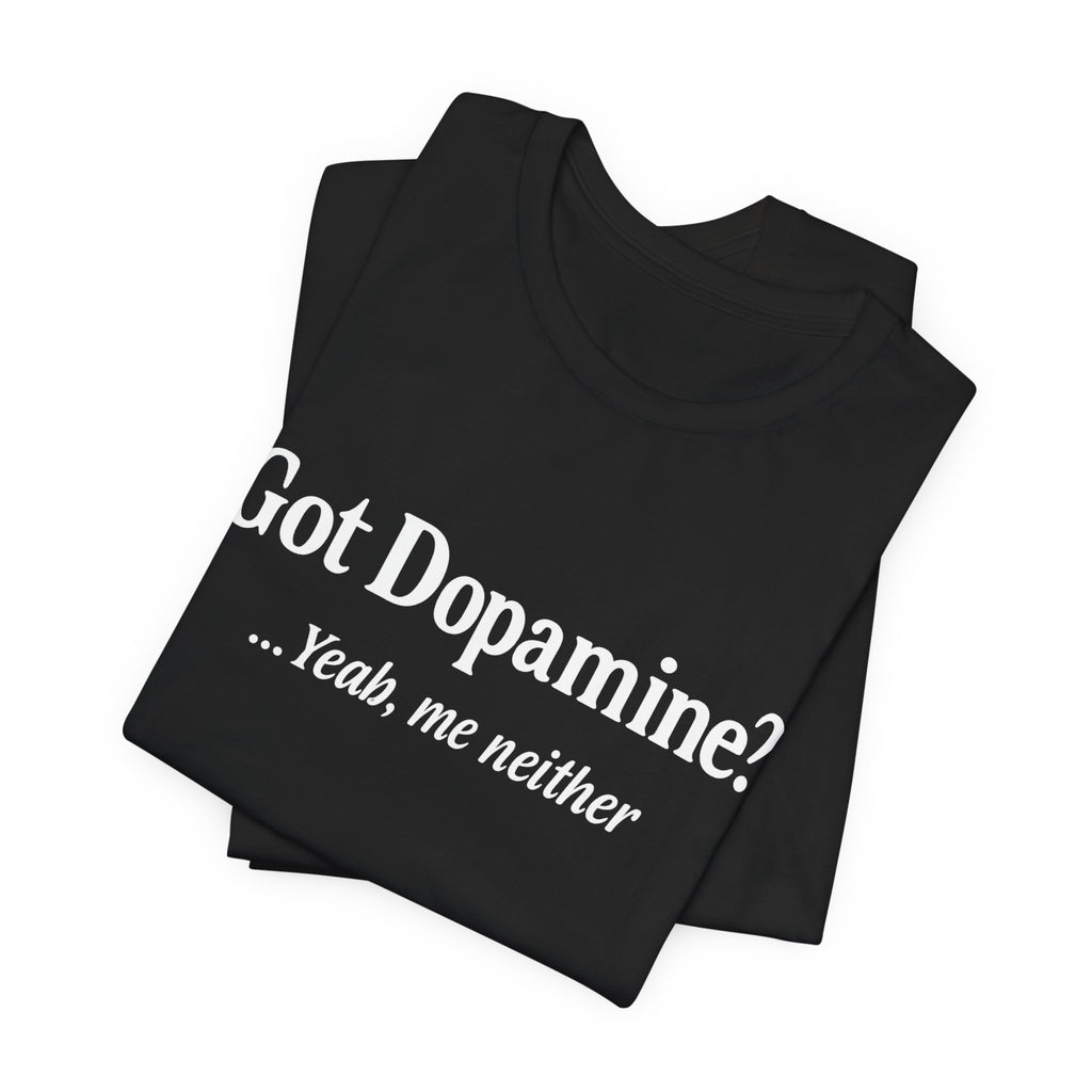 Got Dopamine? Tee — Funny Mental Health Awareness T‑Shirt