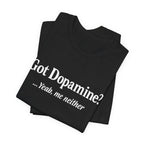 Got Dopamine? Tee — Funny Mental Health Awareness T‑Shirt