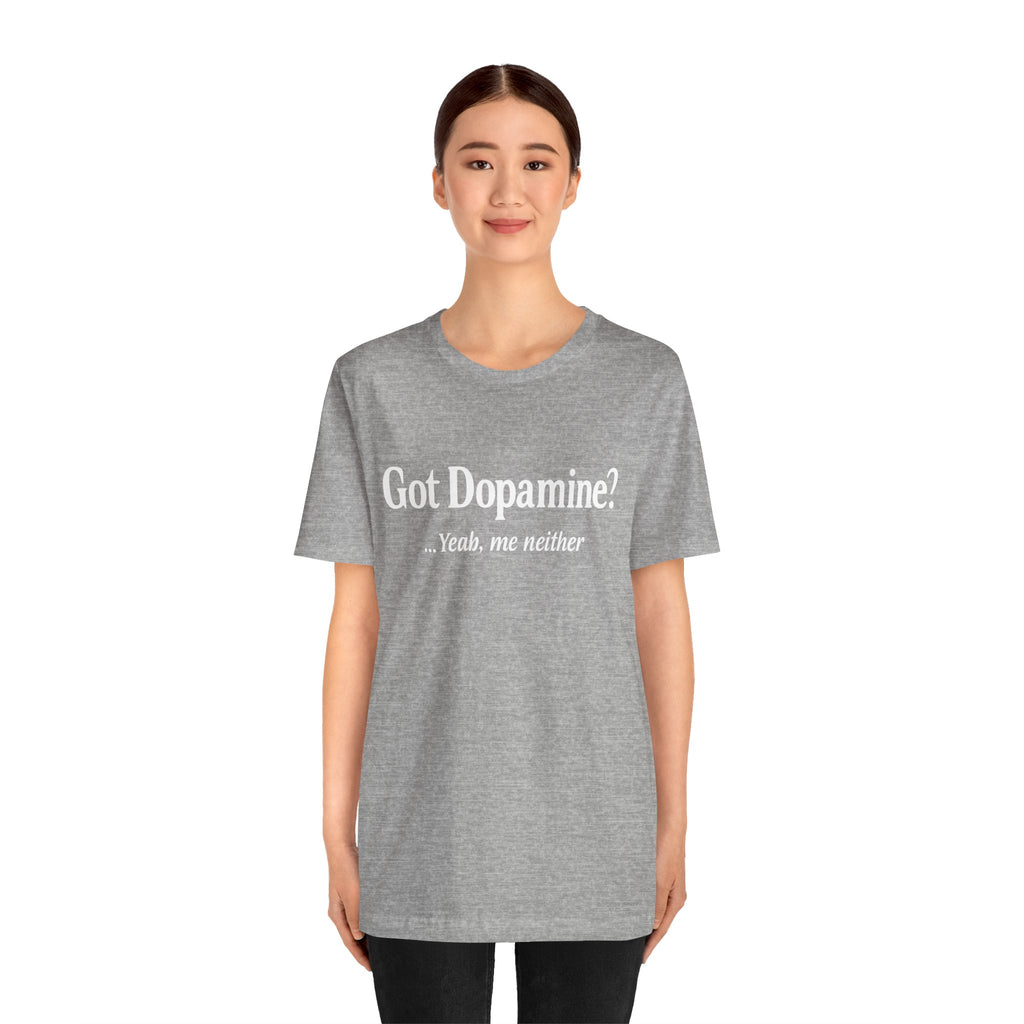 Got Dopamine? Tee — Funny Mental Health Awareness T‑Shirt