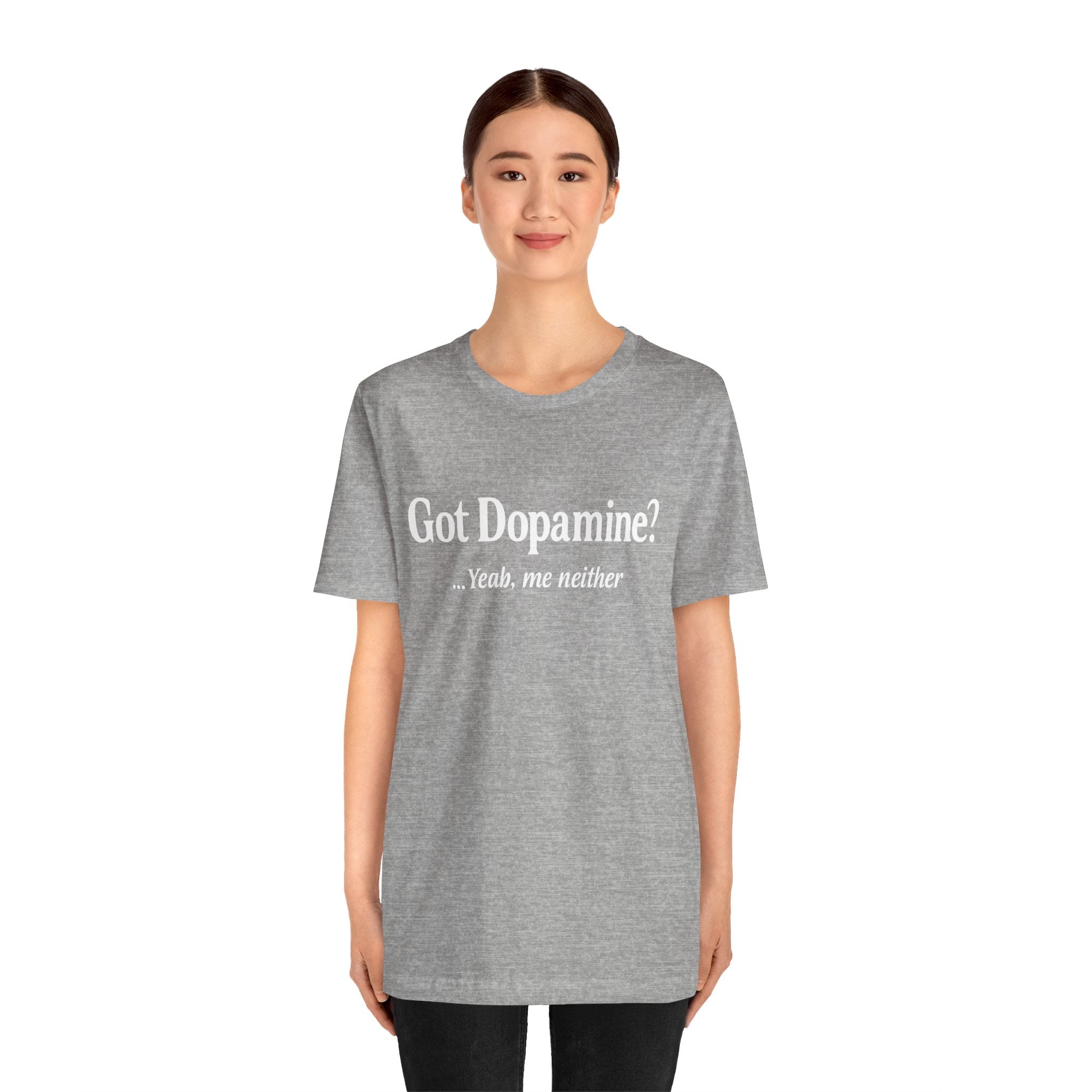 Got Dopamine? Tee — Funny Mental Health Awareness T‑Shirt