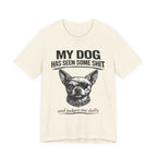 Funny Dog T-Shirt "My Dog Has Seen Some Shit" – Chihuahua Graphic Tee