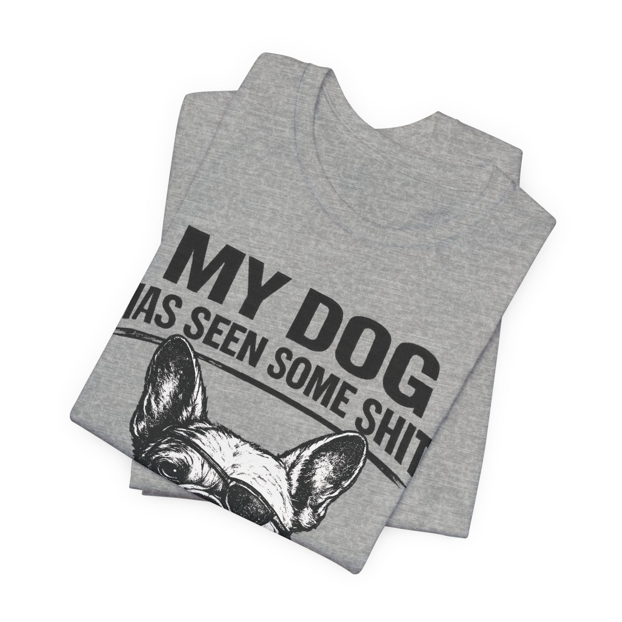 French Bulldog T-Shirt — “My Dog Has Seen Some Shit and Judges Me Daily” Graphic Tee
