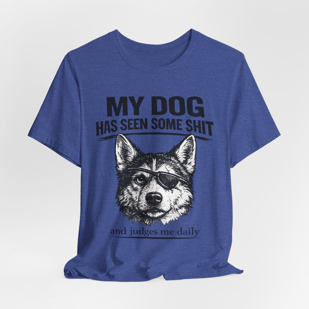 My Dog Has Seen Some Shit T-Shirt — Funny Husky Dog Graphic Tee