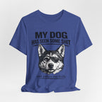 My Dog Has Seen Some Shit T-Shirt — Funny Husky Dog Graphic Tee