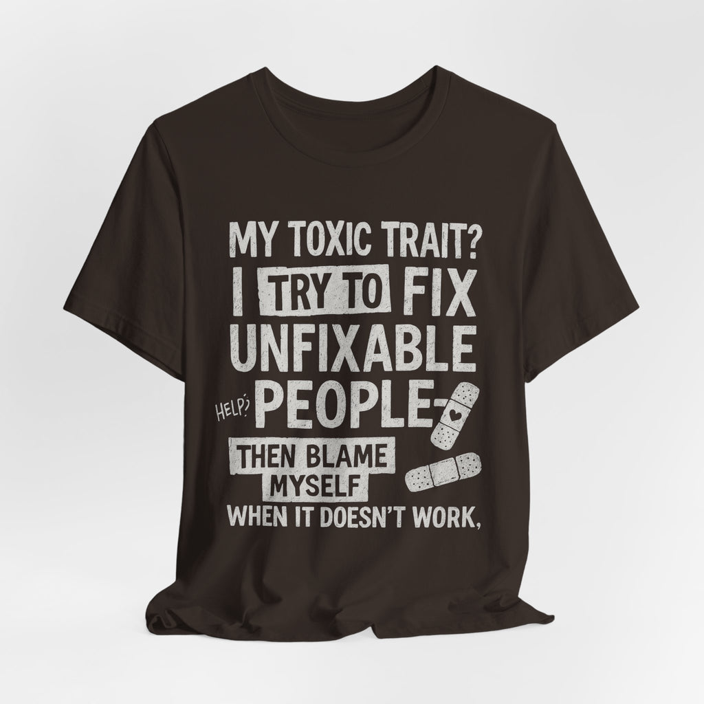 T-Shirt — “My Toxic Trait? I Try to Fix Unfixable People” Funny Mental Health Tee