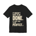 It Doesn't Have to Be Done Tee — Funny Perfectionist Graphic T-Shirt