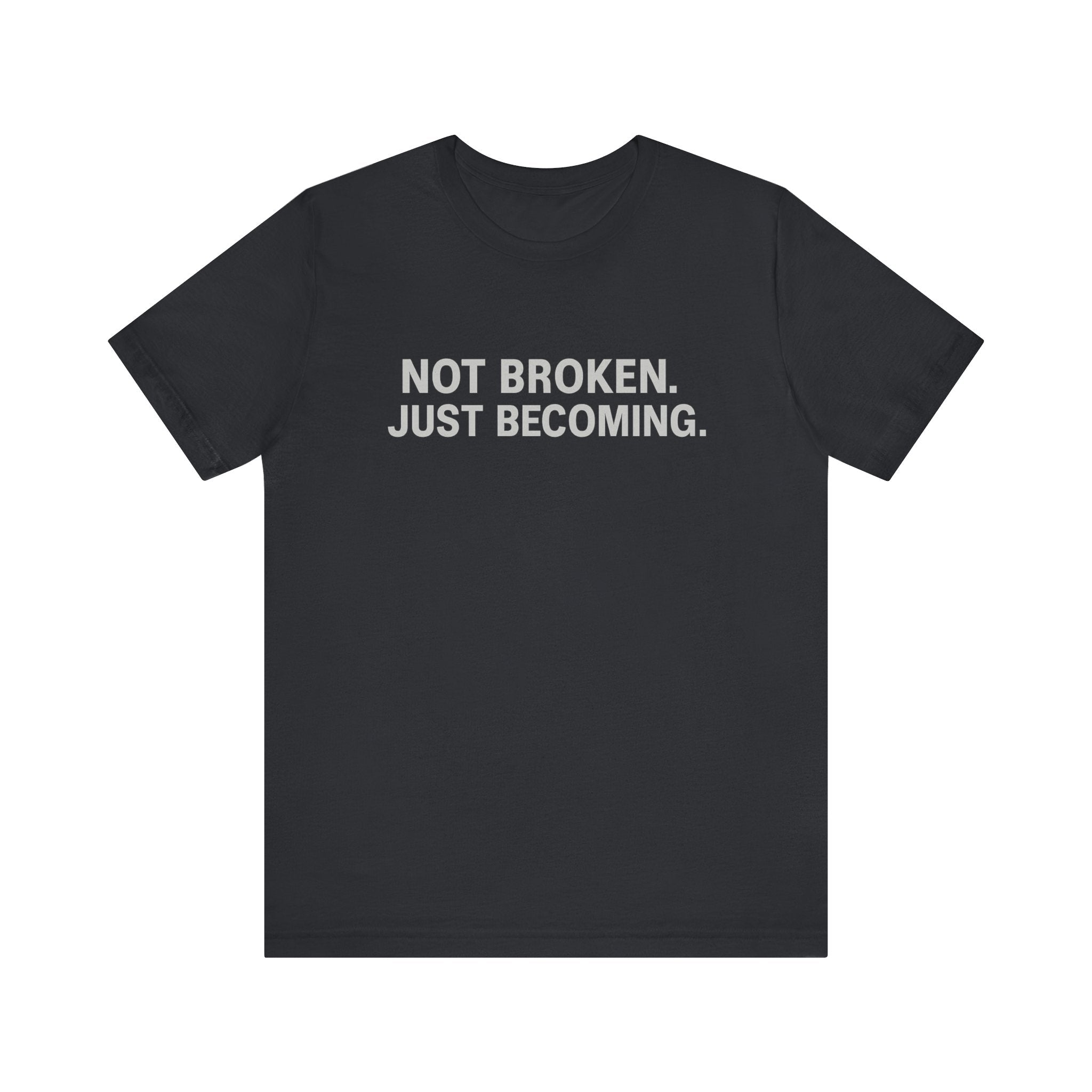 'Not Broken. Just Becoming.' Tee
