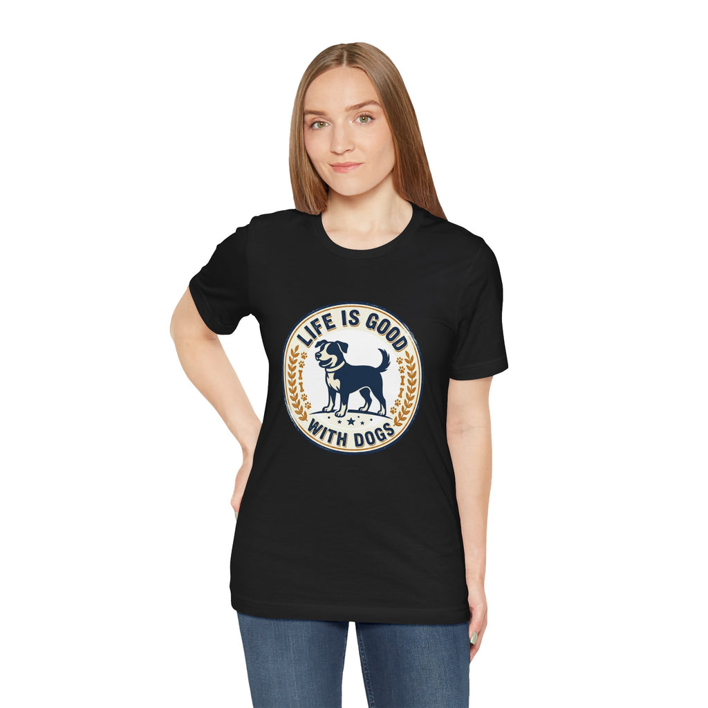 Life Is Good With Dogs T-Shirt — Vintage Dog Lover Tee