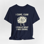 Funny Brain T-Shirt — "I Came, I Saw, I Forgot What I Was Doing" Graphic Tee