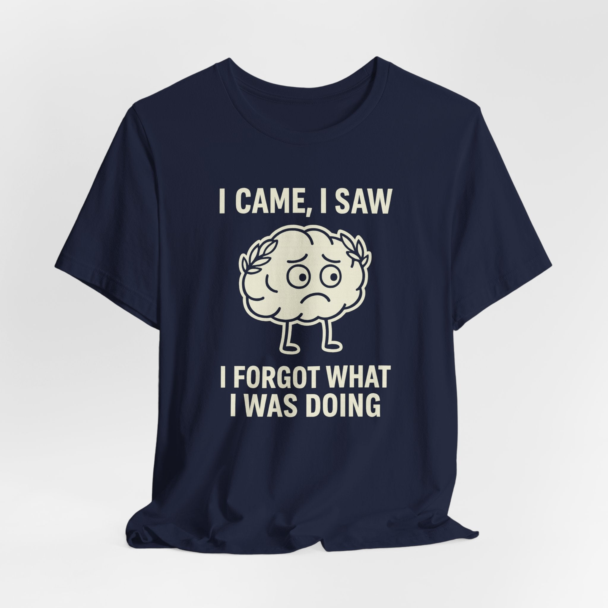 Funny Brain T-Shirt — "I Came, I Saw, I Forgot What I Was Doing" Graphic Tee